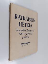 Ratkaisun hetkiä : tasavallan presidentti Risto Rytin puheita