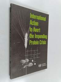 International Action to Avert the Impending Protein Crisis : Report to the Economic and Social Council of the Advisory Committee on the Application of Science and...