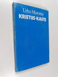 Kristus-kaste : raamatullinen tutkielma kristillisestä kasteesta nimenomaan silmällä pitäen uudestikastajain väitteistä