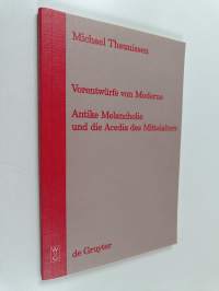 Vorentwürfe von moderne : antike Melancholie und die Acedia des Mittelalters