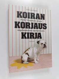 Koirankorjauskirja : Pertti Vilanderin ohjeet ongelmakoiran koulutukseen