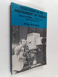 Television as an Instrument of Terror - Essays on Media, Popular Culture, and Everyday Life