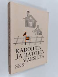 Radoilta ja ratojen varsilta : rautatieläisten elämää entisaikaan heidän itsensä kuvaamana