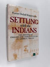 Settling with the Indians : the meeting of English and Indian cultures in America, 1580-1640