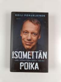 Isomettän poika : Jari Isometsän koko tarina