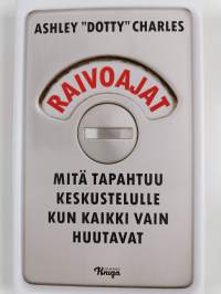 Raivoajat : mitä tapahtuu keskustelulle kun kaikki vain huutavat