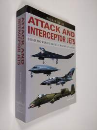 Attack and interceptor jets : 300 of the world&#039;s greatest military jet aircraft