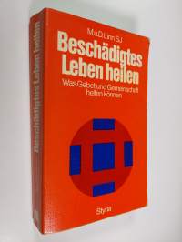 Beschädigtes Leben heilen : Was Gebet und Gemeinschaft helfen können