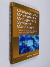 Computerized Maintenance Management Systems Made Easy : How to Evaluate, Select, and Manage CMMS