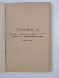 Työtodistuskirja : laadittu Suomen Teollisuudenharjoittajain kokouksen Porissa v. 1901 tekemän päätöksen mukaan