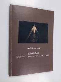 Silmäyksiä : Kirjoitettua ja puhuttua vuosilta 2007-2009
