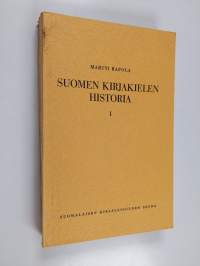 Suomen kirjakielen historia : pääpiirteittäin. 1. Vanhan kirjasuomen kirjoitus- ja äänneasun kehitys