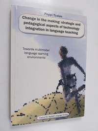 Change in the making : strategic and pedagogical aspects of technology integration in language teaching : towards multimodal language learning environments