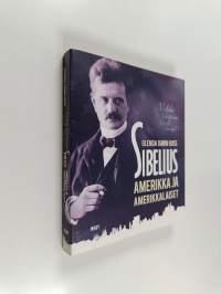 Sibelius, Amerikka ja amerikkalaiset : vieläkö lähetämme hänelle sikareja?