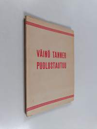 Väinö Tanner puolustautuu