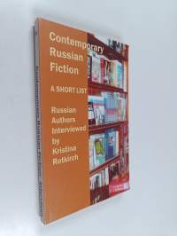 Contemporary russian fiction : a short list : Russian authors interviewed by Kristina Rotkirch