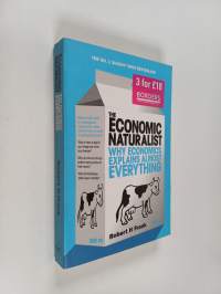 The Economic Naturalist - Why Economics Explains Almost Everything