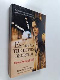 Escaping the Devil&#039;s Bedroom : Sex Trafficking, Global Prostitution, and the Gospel&#039;s Transforming Powe