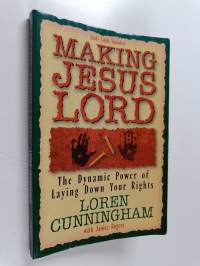 Making Jesus Lord : The Dynamic Power of Laying Down Your Rights