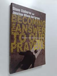 Becoming the Answer to Our Prayers : Prayer for Ordinary Radicals