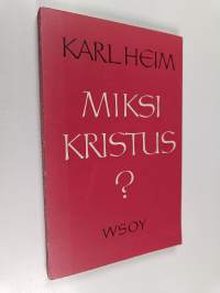 Miksi Kristus? : I. Kristuksen herruus II. Kristuksen välttämättömyys III. Rauha Jumalan kanssa
