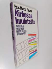 Kirkossa kuulutettu : kirkollisen mediaviestinnän mahdollisuudet ja rajoitukset