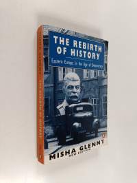 The rebirth of history : Eastern Europe in the age of democracy