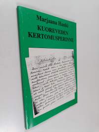 Kuoreveden kertomusperinne : tutkimusaineisto folkloristiikan näkökulmasta = The narrative tradition of Kuorevesi : research material from a folkloristic perspective