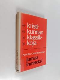 Jumala ihmiseksi : minkä tähden Jumala tuli ihmiseksi