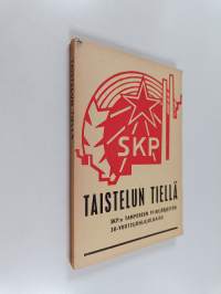 Taistelun tiellä : SKP:n Tampereen piirijärjestön 30-vuotisjuhlajulkaisu