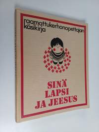 Sinä, lapsi ja Jeesus : raamattukerhonopettajan käsikirja