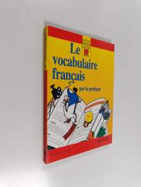Le vocabulaire francais : par la pratique