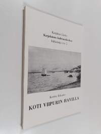 Karjalaisen perinteen työryhmän tutkimuksia : Koti Viipurin Havilla