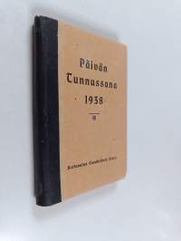 Päivän tunnussana : vuoden joka päivälle pyhästä Raamatusta : weljes-seurakunnan valitsemat , Vuodelle 1938