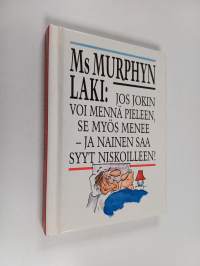 Ms Murphyn laki : jos jokin voi mennä pieleen, se myös menee - ja nainen saa syyt niskoilleen!