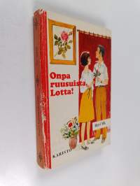 Onpa ruusuista, Lotta!
