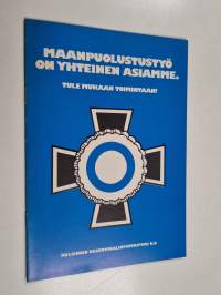 Maanpuolustustyö on yhteinen asiamme : tule mukaan toimintaan!