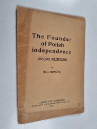 Joseph Pilsudski, Founder of Polish National Independence - And Chief of the Polish State