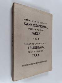 Suomen ja ulkomaan sähkösanoma-, posti- ja puhelintaksa 1943 = Finlands och utrikes telegram-, post- och telefontaxa