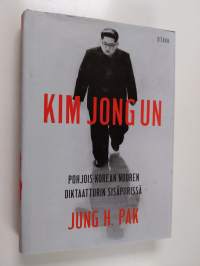 Kim Jong Un : Pohjois-Korean nuoren diktaattorin sisäpiirissä