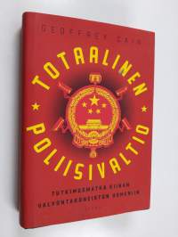 Totaalinen poliisivaltio : tutkimusmatka Kiinan valvontakoneiston uumeniin