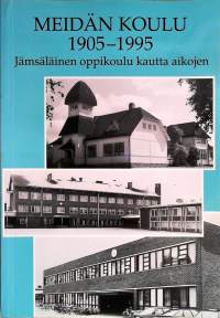 Meidän koulu 1905-1995 Jämsäläinen oppikoulu kautta aikojen