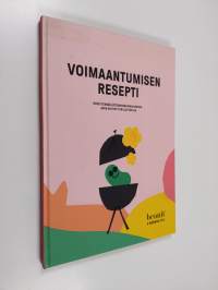 Voimaantumisen resepti : Opas itsensä löytämiseen maailmassa, joka on tehty grillattaville
