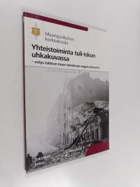 Yhteistoiminta tuli-iskun uhkakuvassa - esitys taktisen tason toiminnan organisoimiseksi