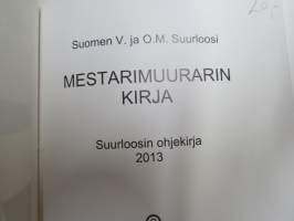 Mestarimuurarin kirja - Suurloosin ohjekirja 2013, vapaamuurareitten järjestön teoreettiset ja käytännön ohjeet, omaisuus, menettelytavat, protokolla, rituaalit ym.