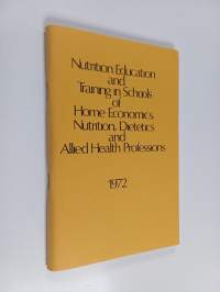 Nutrion education and training in schools of home economics, nutrition, dietetics and allied health professions 1972
