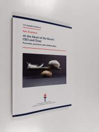 At the heart of the board: CEO and chair - Processes, practices and relationships (signeerattu, tekijän omiste)