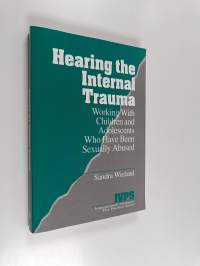 Hearing the internal trauma : working with children and adolescents who have been sexually abused