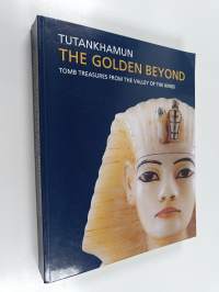 Tutankhamun - The Golden Beyond : Tomb Treasures from the Valley of the Kings