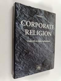 Corporate religion : Vägen till en stark verksamhet